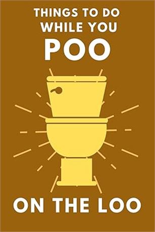 Things To Do While You Poo On The Loo: Activity Book With Funny Facts