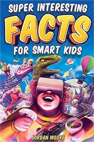 Super Interesting Facts For Smart Kids: 1272 Fun Facts About Science, Animals
