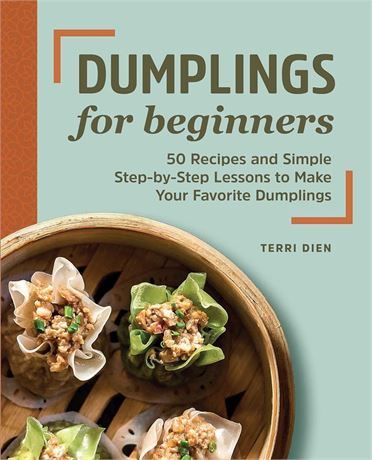 Dumplings for Beginners: 50 Recipes and Simple Step-by-Step Lessons