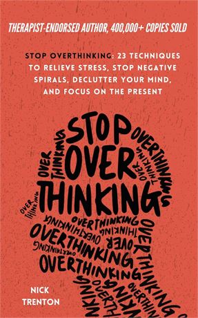 Stop Overthinking: 23 Techniques to Relieve Stress