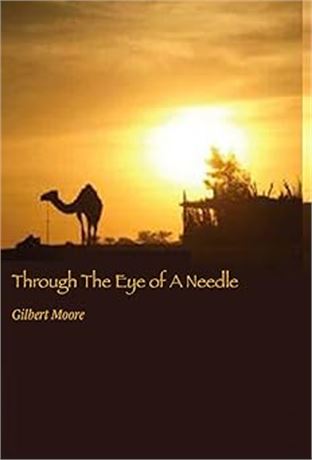 Through The Eye of A Needle Hardcover – July 4 2022 by Gilbert Moore