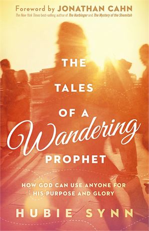 The Tales of A Wandering Prophet: How God Can Use Anyone for His Purpose