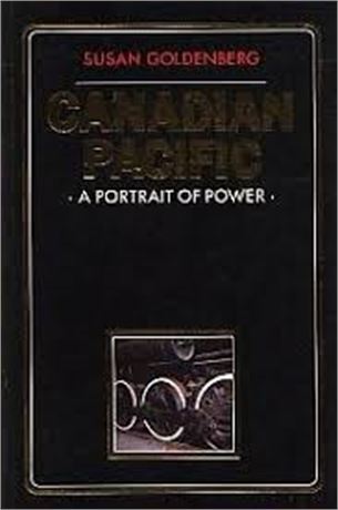 Canadian Pacific: A Portrait of Power, Susan Goldenberg