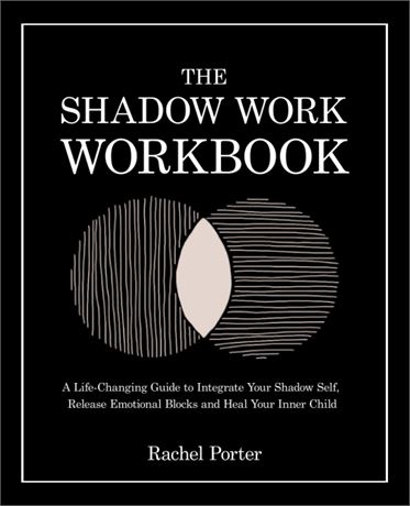 The Shadow Work Workbook: A Life-Changing Guide to Integrate Your Shadow Self